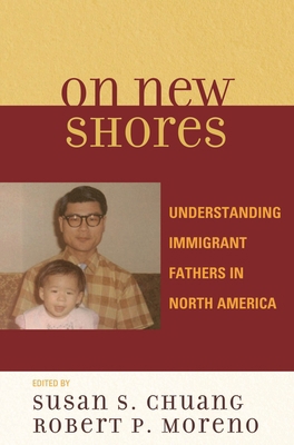 On New Shores: Understanding Immigrant Fathers ... 0739118811 Book Cover