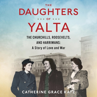 The Daughters of Yalta Lib/E: The Churchills, R... 1664783245 Book Cover