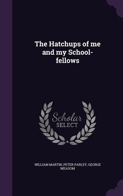 The Hatchups of me and my School-fellows 1347272615 Book Cover