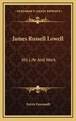 James Russell Lowell: His Life and Work 1163354678 Book Cover