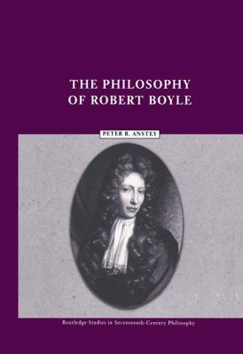 The Philosophy of Robert Boyle (Routledge Studi... 0415224292 Book Cover