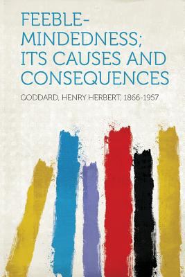 Feeble-Mindedness; Its Causes and Consequences 1313417912 Book Cover