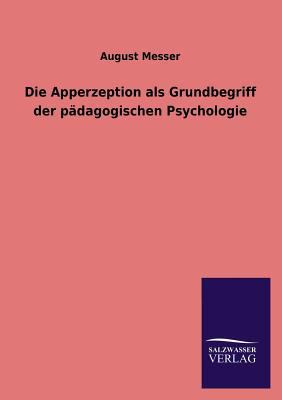 Die Apperzeption ALS Grundbegriff Der Padagogis... [German] 3846039942 Book Cover