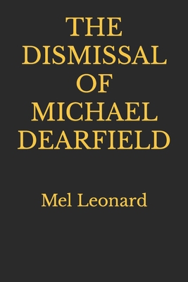 The Dismissal of Michael Dearfield: Mel Leonard 1549552791 Book Cover