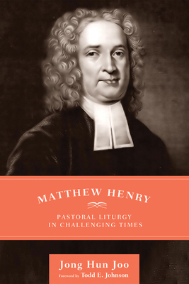 Matthew Henry: Pastoral Liturgy in Challenging ... 1625647611 Book Cover