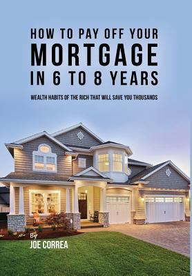 How to pay off your mortgage in 6 to 8 years: W... 1635315972 Book Cover