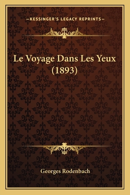 Le Voyage Dans Les Yeux (1893) [French] 1166692337 Book Cover