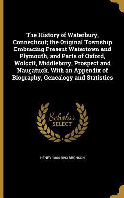 The History of Waterbury, Connecticut; the Orig... 136319058X Book Cover
