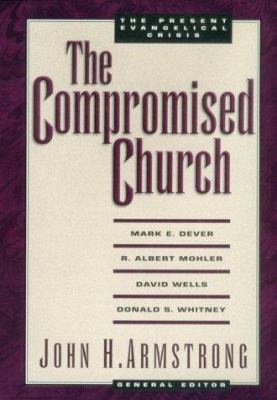 The Compromised Church: The Present Evangelical... 1581340060 Book Cover