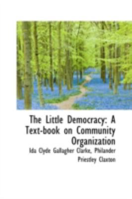 The Little Democracy: A Text-book on Community ... 110340198X Book Cover