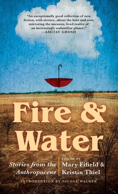 Fire & Water: Stories from the Anthropocene 1625571445 Book Cover