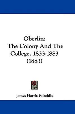 Oberlin: The Colony and the College, 1833-1883 ... 1104708647 Book Cover