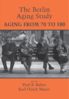 The Berlin Aging Study: Aging from 70 to 100 051158654X Book Cover