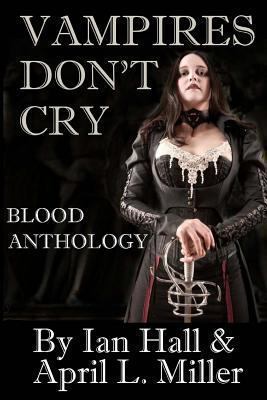 Vampires Don't Cry: Blood Anthology 1481209787 Book Cover