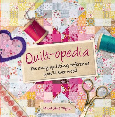 Quilt-opedia: The Only Quilting Reference You'l... 1250044790 Book Cover