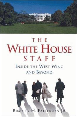 The White House Staff: Inside the West Wing and... 0815769504 Book Cover