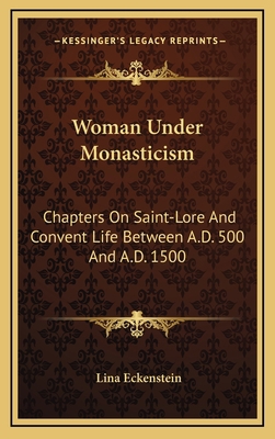 Woman Under Monasticism: Chapters on Saint-Lore... 1163403911 Book Cover