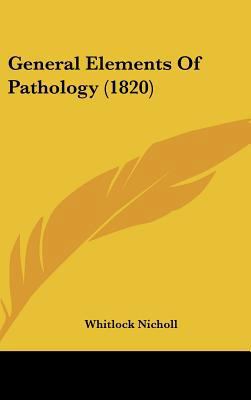 General Elements of Pathology (1820) 1436934710 Book Cover