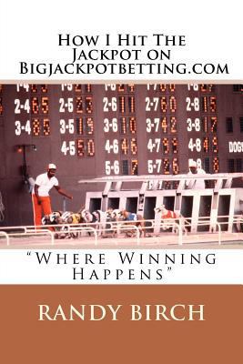 How I Hit The Jackpot on Bigjackpotbetting.com:... 1478181796 Book Cover