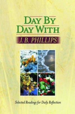 Day by Day With J. B. Phillips: Selected Readin... 1565637267 Book Cover