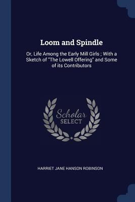 Loom and Spindle: Or, Life Among the Early Mill... 1376646420 Book Cover