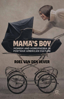 Mama's Boy: Momism and Homophobia in Postwar Am... 1349445495 Book Cover