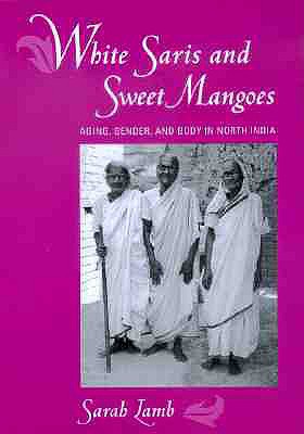 White Saris and Sweet Mangoes: Aging, Gender, a... 0520220005 Book Cover