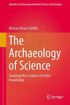 The Archaeology of Science: Studying the Creati... 3319000764 Book Cover