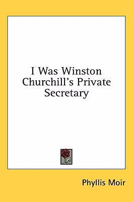 I Was Winston Churchill's Private Secretary 1436701619 Book Cover