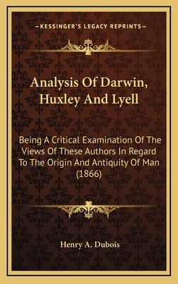 Analysis Of Darwin, Huxley And Lyell: Being A C... 1169088694 Book Cover