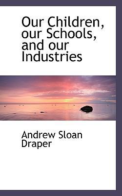 Our Children, Our Schools, and Our Industries 1116106825 Book Cover