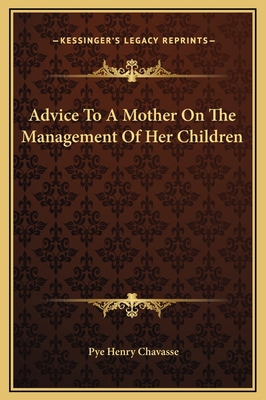 Advice To A Mother On The Management Of Her Chi... 1169310567 Book Cover