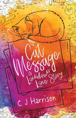 Cat Message: A Lockdown Love Story 0957533683 Book Cover