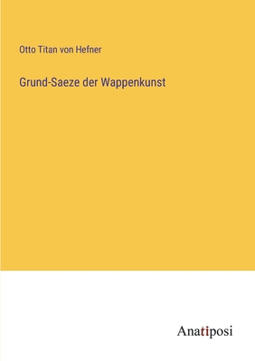 Grund-Saeze der Wappenkunst [German] 3382017881 Book Cover