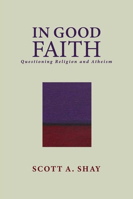 In Good Faith: Questioning Religion and Atheism 1642936464 Book Cover