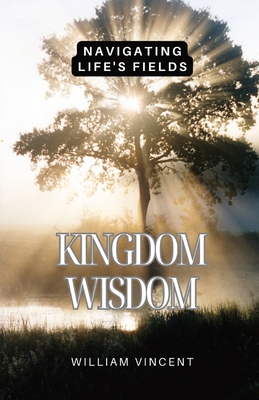 Kingdom Wisdom: Navigating Life's Fields B0CZGX1F25 Book Cover