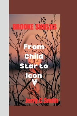 Brooke Shields: From Child Star to Icon B0CMKD13B9 Book Cover