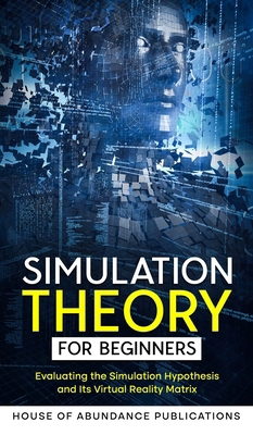 Simulation Theory for Beginners: Evaluating the... 1962254135 Book Cover