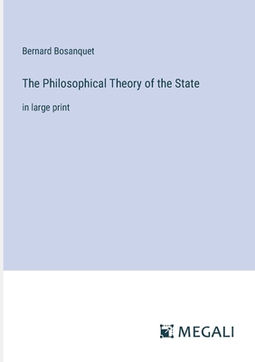 The Philosophical Theory of the State: in large... 3387089260 Book Cover