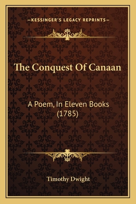 The Conquest Of Canaan: A Poem, In Eleven Books... 1165542900 Book Cover