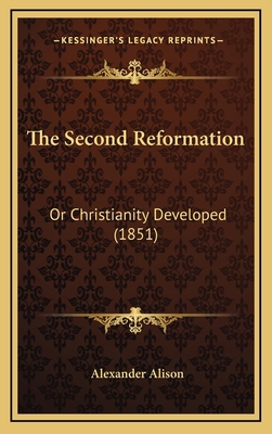 The Second Reformation: Or Christianity Develop... 1167278216 Book Cover