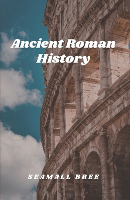Ancient Roman History B0FXFNTQR1 Book Cover