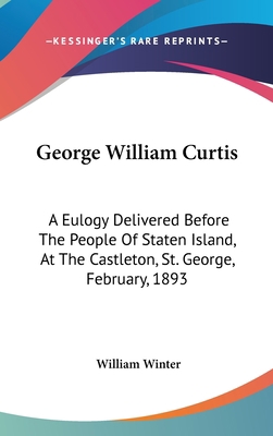George William Curtis: A Eulogy Delivered Befor... 054842490X Book Cover