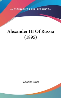Alexander III Of Russia (1895) 1436987423 Book Cover