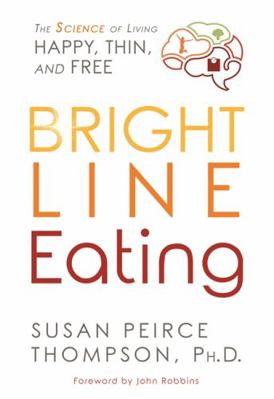 Bright Line Eating: The Science of Living Happy... 1401952534 Book Cover