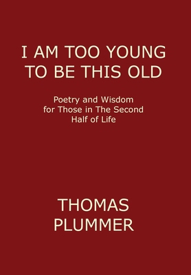 I Am Too Young to Be This Old: Poetry and Wisdo... 1931046085 Book Cover