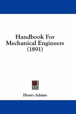 Handbook For Mechanical Engineers (1891) 1436865441 Book Cover