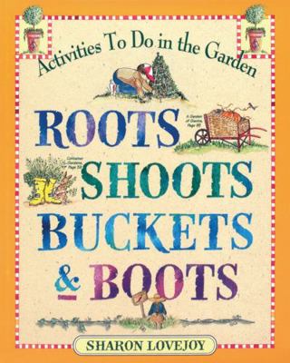 Roots Shoots Buckets & Boots: Gardening Togethe... 0761110569 Book Cover