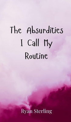 The Absurdities I Call My Routine 3690852056 Book Cover