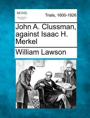 John A. Clussman, Against Isaac H. Merkel 1275559573 Book Cover